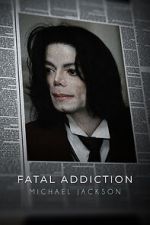 Watch Fatal Addiction: Michael Jackson Zmovies