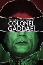 Watch The Rise and Fall of Colonel Gaddafi Zmovies