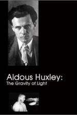 Watch Aldous Huxley The Gravity of Light Zmovies