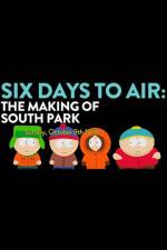 Watch 6 Days to Air The Making of South Park Zmovies