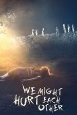Watch We Might Hurt Each Other Zmovies