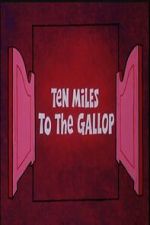 Watch Ten Miles to the Gallop Zmovies