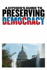Watch A Citizen\'s Guide to Preserving Democracy Zmovies