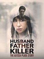 Watch Husband, Father, Killer: The Alyssa Pladl Story Zmovies