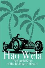 Watch Hao Wela: The Untold Story of Hot Rodding in Hawai\'i Zmovies