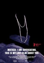 Watch Mother, I Am Suffocating. This Is My Last Film About You. Zmovies