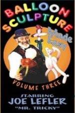 Watch Balloon Sculpture Made Easy Joe Lefler Zmovies