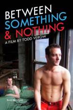 Watch Between Something & Nothing Zmovies