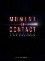 Watch Moment of Contact: New Revelations of Alien Encounters Zmovies