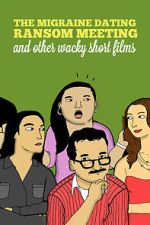 Watch The Migraine Dating Ransom Meeting: A Collection of Short Films Zmovies