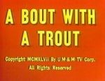 Watch A Bout with a Trout (Short 1947) Zmovies