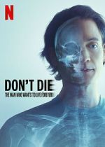 Watch Don\'t Die: The Man Who Wants to Live Forever Zmovies