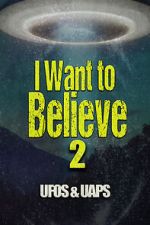 Watch I Want to Believe 2: UFOS and UAPS Zmovies