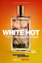 Watch White Hot: The Rise & Fall of Abercrombie & Fitch Zmovies