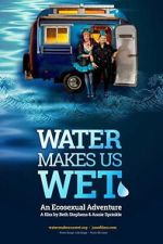 Watch Water Makes Us Wet: An Ecosexual Adventure Zmovies