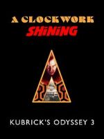 Watch A Clockwork Shining: Kubrick\'s Odyssey 3 Zmovies