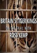 Watch Britain's Tiger Kings - On the Trail with Ross Kemp Zmovies