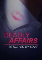 Watch Deadly Affairs: Betrayed by Love Zmovies