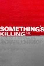 Watch Something's Killing Me Zmovies