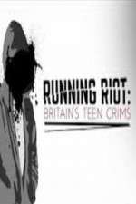 Watch Running Riot Britains Teen Crims Zmovies