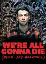 Watch We're All Gonna Die (Even Jay Baruchel) Zmovies
