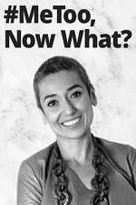 Watch #MeToo, Now What? Zmovies