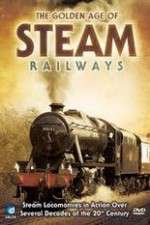 Watch The Golden Age of Steam Railways Zmovies