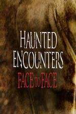 Watch Haunted Encounters Face To Face Zmovies