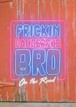Watch Frickin Dangerous Bro... On the Road Zmovies