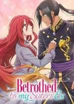 Watch Betrothed to My Sister\'s Ex Zmovies