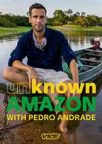 Watch Unknown Amazon with Pedro Andrade Zmovies