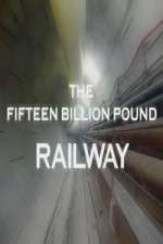 Watch The Fifteen Billion Pound Railway Zmovies