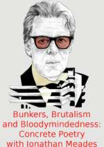 Watch Bunkers, Brutalism and Bloodymindedness: Concrete Poetry with Jonathan Meades Zmovies