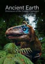 Watch Ancient Earth: Dinosaurs of the Frozen Continent Zmovies
