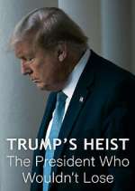 Watch Trump\'s Heist: The President Who Wouldn\'t Lose Zmovies