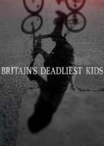 Watch Britain's Deadliest Kids Zmovies
