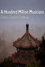 Watch A Hundred Million Musicians China's Classical Challenge Zmovies