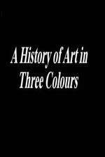Watch A History of Art in Three Colours Zmovies