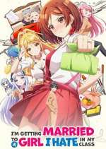 Watch I\'m Getting Married to a Girl I Hate in My Class Zmovies