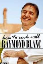Watch Raymond Blanc: How to Cook Well Zmovies
