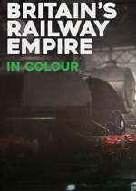 Watch Britain\'s Railway Empire in Colour Zmovies